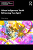 Urban Indigenous Youth Reframing Two-Spirit (Indigenous and Decolonizing Studies in Education)