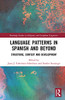 Language Patterns in Spanish and Beyond (Routledge Studies in Hispanic and Lusophone Linguistics)