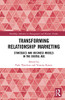 Transforming Relationship Marketing (Routledge Advances in Management and Business Studies)