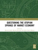 Questioning the Utopian Springs of Market Economy (Rethinking Globalizations)