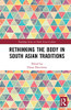 Rethinking the Body in South Asian Traditions (Routledge Series on South Asian Culture)
