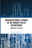 Organizational Change in an Urban Police Department (Innovations in Policing)