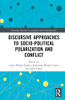 Discursive Approaches to Socio-political Polarization and Conflict (Routledge Research in Language and Communication)