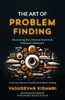 The Art of Problem Finding: Discovering the Unknown Knowns and the Unknown Unknowns