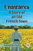 Unawares A Story of an Old French Town