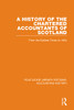 A History of the Chartered Accountants of Scotland: From the Earliest Times to 1954 (Routledge Library Editions: Accounting History)