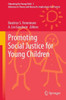 Promoting Social Justice for Young Children: Advances in Theory and Research, Implications for Practice