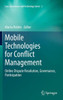 Mobile Technologies for Conflict Management: Online Dispute Resolution, Governance, Participation