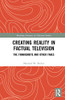 Creating Reality in Factual Television (Routledge Advances in Television Studies)