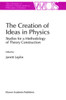 The Creation of Ideas in Physics: Studies for a Methodology of Theory Construction
