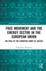 Free Movement and the Energy Sector in the European Union: The Role of the European Court of Justice (Routledge Research in Energy Law and Regulation)