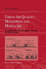 Urban Air Quality: Monitoring and Modelling: Proceedings of the First International Conference on Urban Air Quality: Monitoring and Modelling Universi