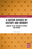 A Nation Divided by History and Memory: Hungary in the Twentieth Century and Beyond (Routledge Histories of Central and Eastern Europe)