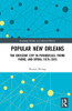 Popular New Orleans (Routledge Studies in Cultural History)