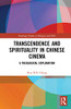 Transcendence and Spirituality in Chinese Cinema: A Theological Exploration (Routledge Studies in Religion and Film)