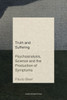 Truth and Suffering: Psychoanalysis, Science and the Production of Symptoms