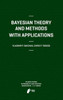 Bayesian Theory and Methods with Applications