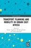 Transport Planning and Mobility in Urban East Africa (Routledge Studies in African Geography)