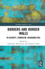 Borders and Border Walls: In-Security, Symbolism, Vulnerabilities (Routledge Geopolitics Series)