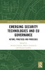 Emerging Security Technologies and EU Governance: Actors, Practices and Processes (Routledge Studies in Conflict, Security and Technology) - 9780367368814