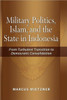 Military Politics, Islam and the State in Indonesia: From Turbulent Transition to Democratic Consolidation