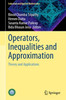 Operators, Inequalities and Approximation: Theory and Applications