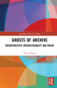 Ghosts of Archive (Routledge Studies in Archives)