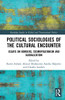 Political Sociologies of the Cultural Encounter: Essays on Borders, Cosmopolitanism, and Globalization (Routledge Studies in Global and Transnational Politics)