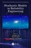 Stochastic Models in Reliability Engineering (Advanced Research in Reliability and System Assurance Engineering)