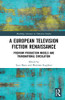 A European Television Fiction Renaissance (Routledge Advances in Television Studies)