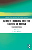 Gender, Judging and the Courts in Africa: Selected Studies (Routledge Studies on Gender and Sexuality in Africa)