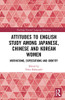 Attitudes to English Study among Japanese, Chinese and Korean Women (Routledge Research in Language Education)