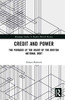 Credit and Power (Routledge Studies in Modern British History)