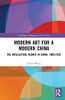 Modern Art for a Modern China (Routledge Contemporary China Series)