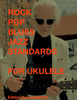Rock Blues Pop Jazz Standards for Ukulele