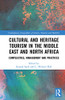 Cultural and Heritage Tourism in the Middle East and North Africa: Complexities, Management and Practices (Contemporary Geographies of Leisure, Tourism and Mobility)