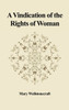 A Vindication of the Rights of Woman: With Strictures on Political and Moral Subjects