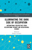 Illuminating The Dark Side of Occupation (Routledge Advances in Occupational Science and Occupational Therapy)