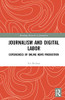 Journalism and Digital Labor (Routledge Research in Journalism)