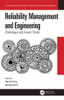 Reliability Management and Engineering: Challenges and Future Trends (Advanced Research in Reliability and System Assurance Engineering)
