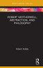 Robert Motherwell, Abstraction, and Philosophy (Routledge Focus on Art History and Visual Studies)