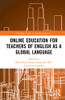 Online Education for Teachers of English as a Global Language (Routledge Studies in Applied Linguistics)