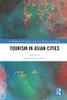 Tourism in Asian Cities (Contemporary Geographies of Leisure, Tourism and Mobility)