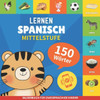 Spanisch lernen - 150 WÃ¶rter mit Aussprache - Mittelstufe: Bilderbuch fÃ¼r zweisprachige Kinder