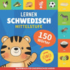 Schwedisch lernen - 150 WÃ¶rter mit Aussprache - Mittelstufe: Bilderbuch fÃ¼r zweisprachige Kinder