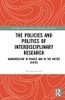 The Policies and Politics of Interdisciplinary Research: Nanomedicine in France and in the United States (Routledge Studies in Science, Technology and Society)