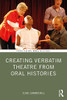 Creating Verbatim Theatre from Oral Histories (Practicing Oral History) - Paperback