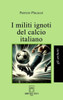 I militi ignoti del calcio italiano