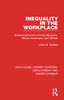 Inequality in the Workplace (Routledge Library Editions: Employment and Unemployment)