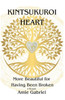 Kintsukuroi Heart; More Beautiful For Having Been Broken